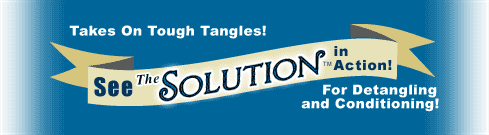 The Solution® takes on the toughest tangles! The Solution™ for detangling and conditioning!